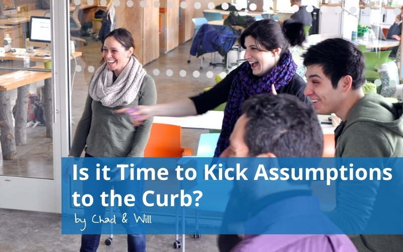 Is it Time to Kick Assumptions to the Curb?