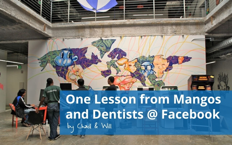 One Lesson from Mangos and Dentists @ Facebook
