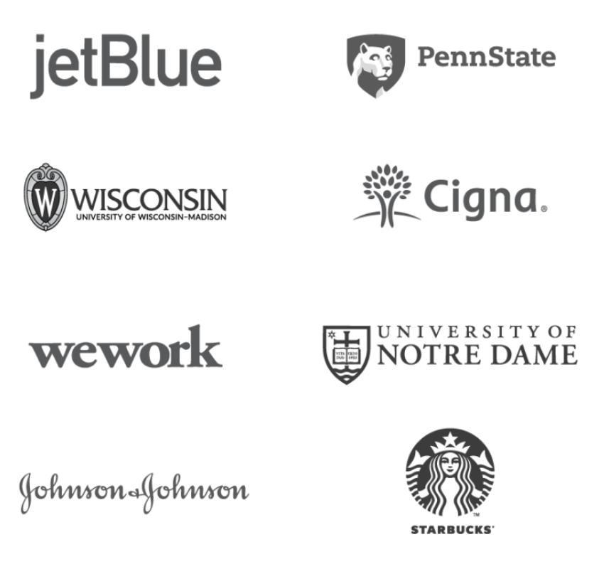 Trusted by JetBlue, Penn State, Cigna, We Work, Univeresity of Notre Dame, Johnson & Johnson, Starbucks