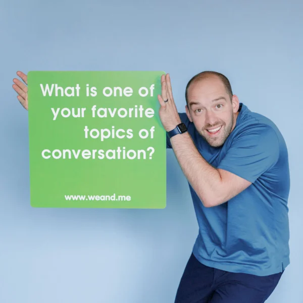 What is one of your favorite topics of conversation?